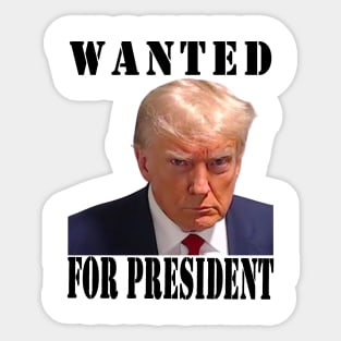 wanted for president Sticker